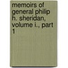 Memoirs of General Philip H. Sheridan, Volume I., Part 1 by Philip Henry Sheridan