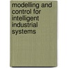 Modelling And Control For Intelligent Industrial Systems door Gerasimos Rigatos