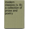 Modern Classics (V. 8); A Collection of Prose and Poetry door General Books