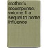 Mother's Recompense, Volume 1 a Sequel to Home Influence