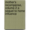 Mother's Recompense, Volume 2 a Sequel to Home Influence by Grace Aguilar