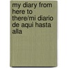 My Diary from Here to There/Mi Diario de Aqui Hasta Alla door Amada Irma Perez