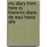 My Diary from Here to There/Mi Diario de Aqui Hasta Alla by Amada Irma Perez