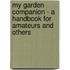 My Garden Companion - A Handbook For Amateurs And Others