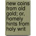 New Coins From Old Gold; Or, Homely Hints From Holy Writ