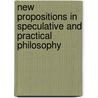 New Propositions in Speculative and Practical Philosophy door Lysander Salmon Richards