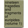 Nineteen Tragedies and Fragments of Euripides (Volume 1) by Euripedes