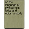 On the Language of Swinburne's Lyrics and Epics; A Study door Gunnar Serner