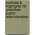 Outlines & Highlights For American Public Administration