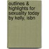 Outlines & Highlights For Sexuality Today By Kelly, Isbn