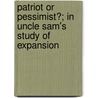 Patriot or Pessimist?; In Uncle Sam's Study of Expansion door James S. Barcus