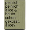 Peinlich, peinlich, Alice & Heute schon geküsst, Alice? by Phyyllis Reynolds Naylor