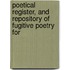 Poetical Register, and Repository of Fugitive Poetry for