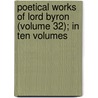 Poetical Works of Lord Byron (Volume 32); In Ten Volumes by Lord George Gordon Byron