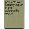 Post-Cold War Security Issues In The Asia-Pacific Region door Colin J. McInnes