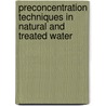 Preconcentration Techniques in Natural and Treated Water door Thomas P.J. Crompton