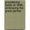 Presidential Battle of 1896, Embracing the Great Parties by .