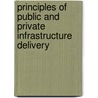 Principles Of Public And Private Infrastructure Delivery door John B. Miller