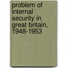Problem of Internal Security in Great Britain, 1948-1953 by H. Hubert Wilson