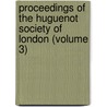 Proceedings of the Huguenot Society of London (Volume 3) by Huguenot Society of London