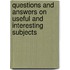 Questions And Answers On Useful And Interesting Subjects
