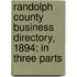 Randolph County Business Directory, 1894; In Three Parts