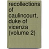 Recollections of Caulincourt, Duke of Vicenza (Volume 2) by Armand-Augustin-Louis De Caulaincourt