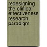Redesigning The Clinical Effectiveness Research Paradigm by LeighAnne Olsen
