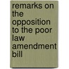 Remarks On The Opposition To The Poor Law Amendment Bill door Nassau William Senior