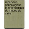 Repertoire Genealogique Et Onomastique Du Musee Du Caire door Georges Legrain