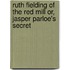 Ruth Fielding of the Red Mill Or, Jasper Parloe's Secret