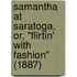 Samantha At Saratoga, Or, "Flirtin' With Fashion" (1887)