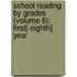 School Reading By Grades (Volume 6); First[-Eighth] Year