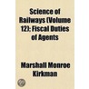 Science of Railways (Volume 12); Fiscal Duties of Agents door Marshall Monroe Kirkman
