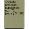 Scientific American Supplement, No. 470, January 3, 1885 by General Books