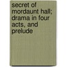 Secret Of Mordaunt Hall; Drama In Four Acts, And Prelude door Mrs J.A. Mailloux