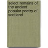 Select Remains Of The Ancient Popular Poetry Of Scotland door David Laing