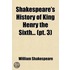 Shakespeare's History Of King Henry The Sixth... (Pt. 3)