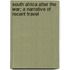 South Africa After the War; A Narrative of Recent Travel