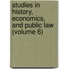 Studies in History, Economics, and Public Law (Volume 6) door Columbia University. Faculty Science