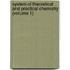 System Of Theoretical And Practical Chemistry (Volume 1)