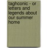 Taghconic - Or Letters And Legends About Our Summer Home door Godfrey Graylock