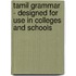 Tamil Grammar - Designed For Use In Colleges And Schools