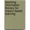 Teaching Information Literacy For Inquiry Based Learning door Mark Hepworth