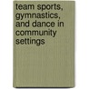 Team Sports, Gymnastics, and Dance in Community Settings door Patricia A. Sullivan