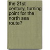 The 21st Century, Turning Point For The North Sea Route? door Claes Lykke Ragner