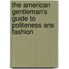 The American Gentleman's Guide To Politeness Ans Fashion door Henry Lunettes