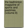 The Badminton Magazine Of Sports And Pastimes (Volume 8) door Unknown Author