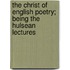 The Christ Of English Poetry; Being The Hulsean Lectures