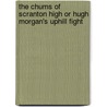 The Chums Of Scranton High Or Hugh Morgan's Uphill Fight by Donald Ferguson